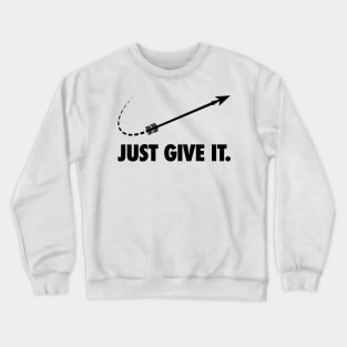 Just Give It Crewneck Sweatshirt